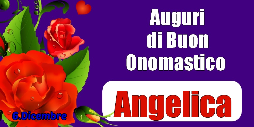 6.Dicembre - Auguri di Buon Onomastico  Angelica! - Cartoline onomastico