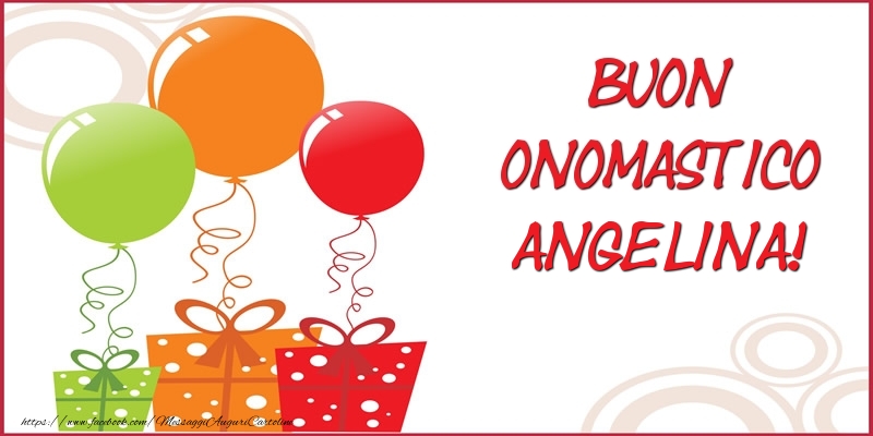 Buon Onomastico Angelina! - Cartoline onomastico con regalo