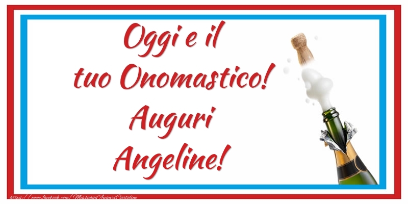 Oggi e il tuo Onomastico! Auguri Angeline! - Cartoline onomastico con champagne