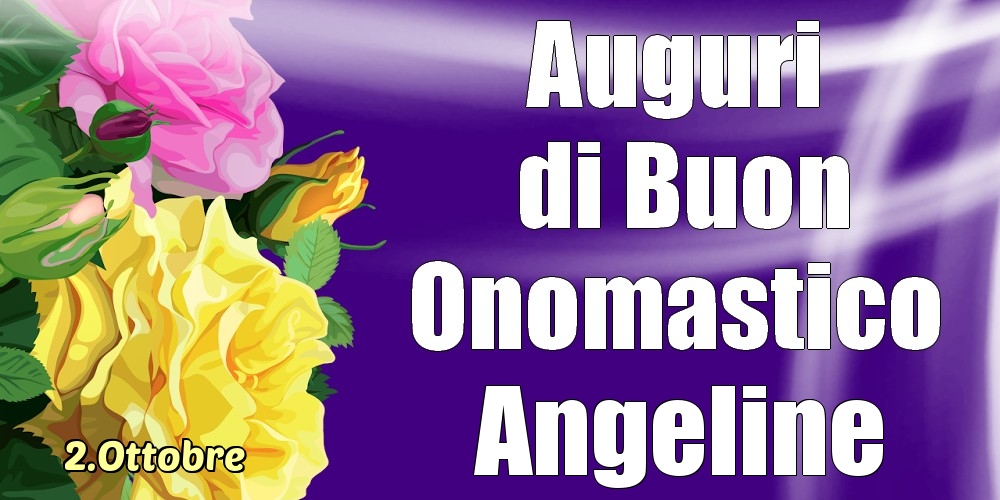 2.Ottobre - La mulți ani de ziua onomastică Angeline! - Cartoline onomastico