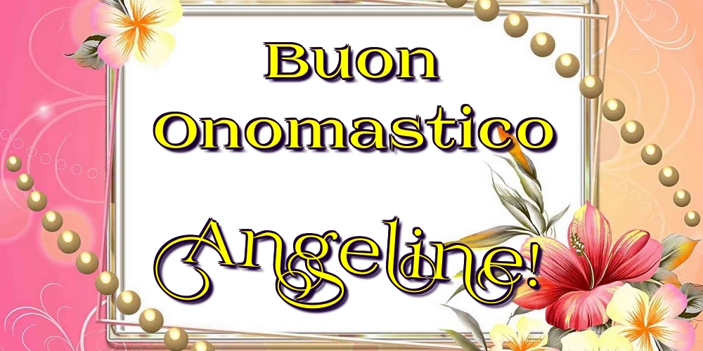 Buon Onomastico Angeline! - Cartoline onomastico con fiori