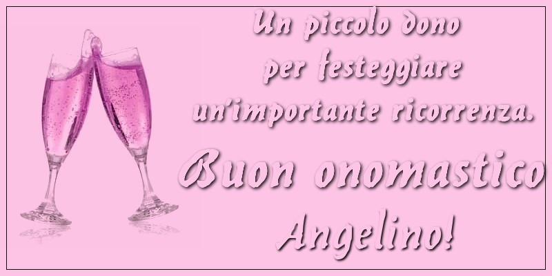 Un piccolo dono per festeggiare un’importante ricorrenza. Buon onomastico Angelino! - Cartoline onomastico con champagne