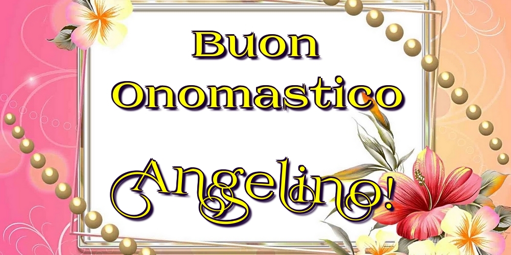 Buon Onomastico Angelino! - Cartoline onomastico con fiori