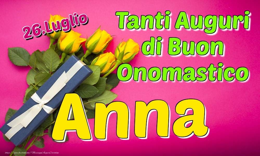 26.Luglio - Tanti Auguri di Buon Onomastico Anna - Cartoline onomastico
