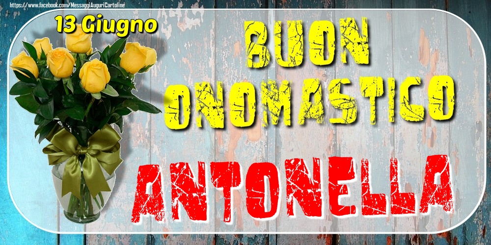 13 Giugno - Buon Onomastico Antonella! - Cartoline onomastico