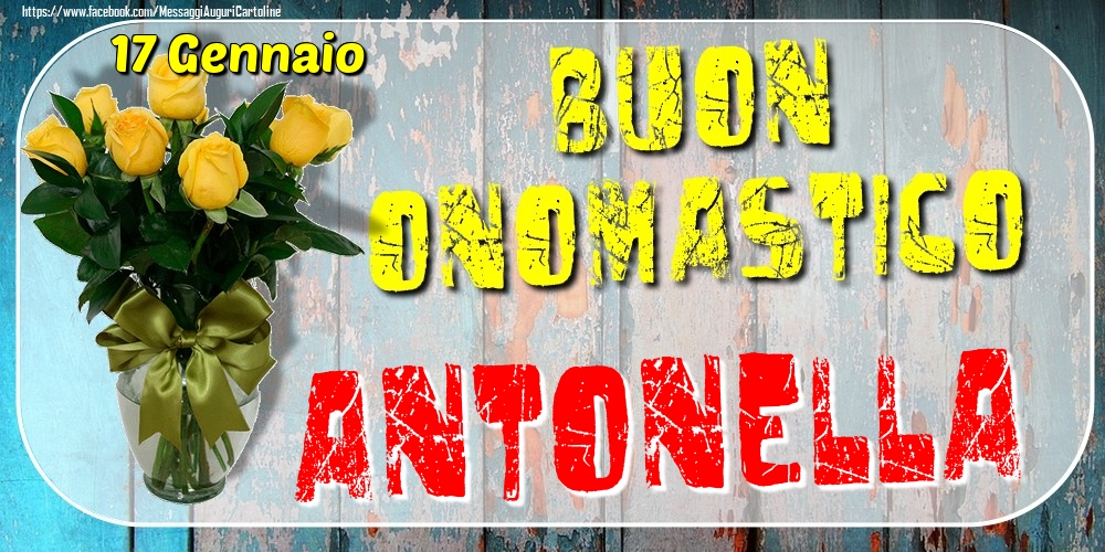 17 Gennaio - Buon Onomastico Antonella! - Cartoline onomastico
