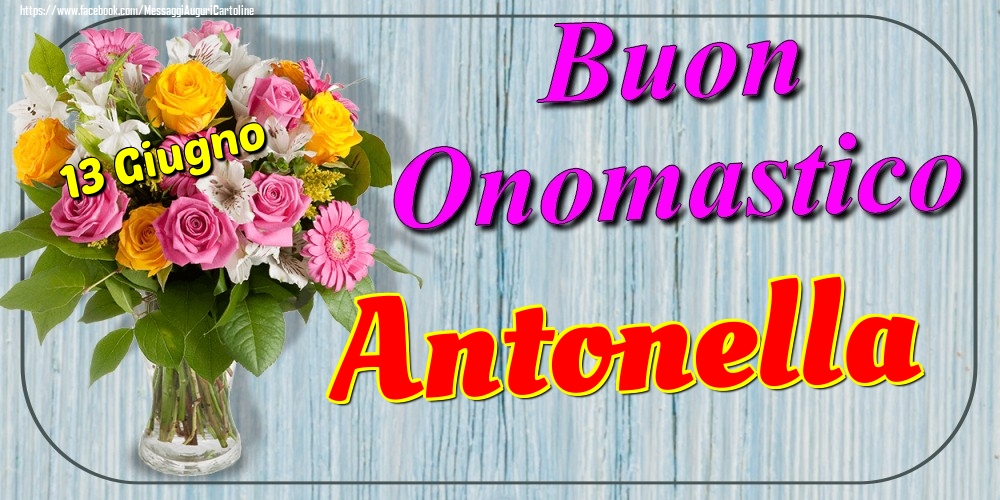 13 Giugno - Buon Onomastico Antonella! - Cartoline onomastico