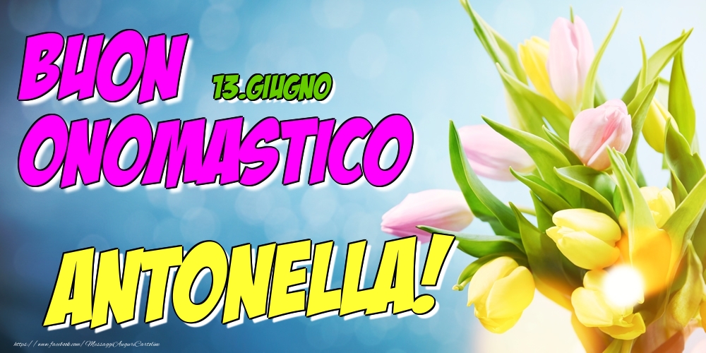 13.Giugno - Buon Onomastico Antonella! - Cartoline onomastico