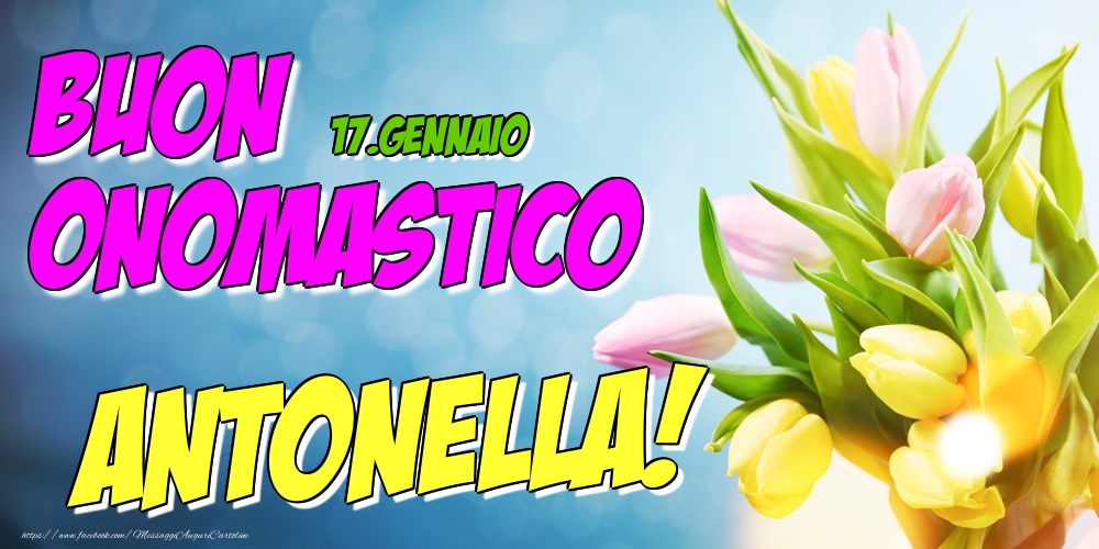 17.Gennaio - Buon Onomastico Antonella! - Cartoline onomastico