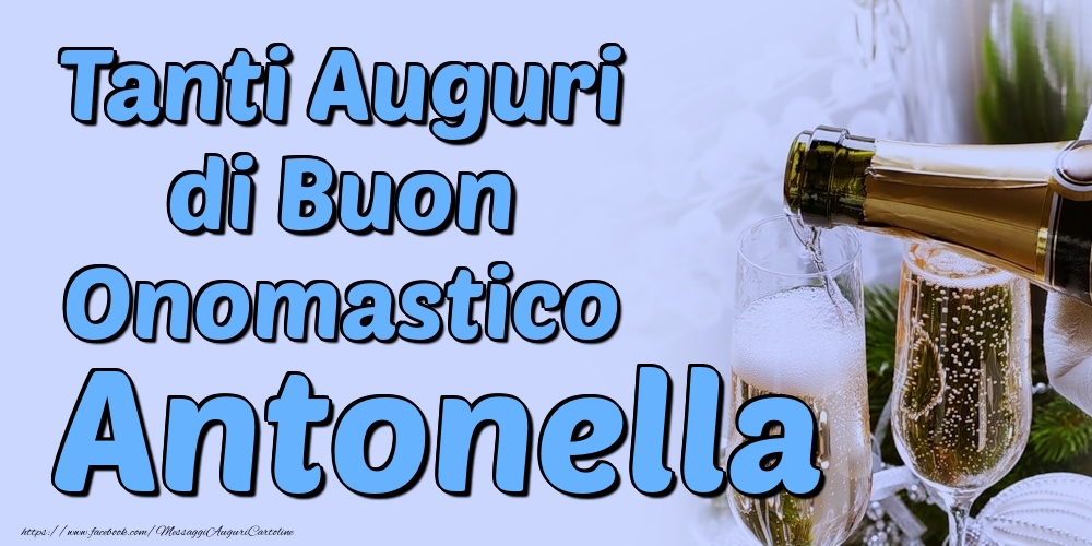 Tanti Auguri di Buon Onomastico Antonella - Cartoline onomastico con champagne