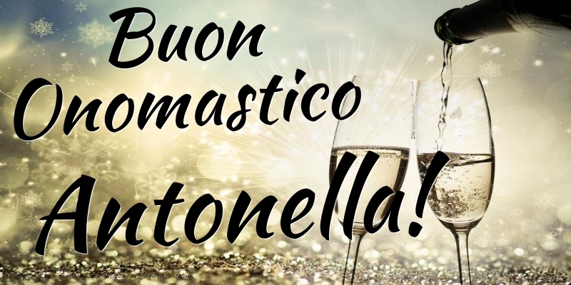 Buon Onomastico Antonella - Cartoline onomastico con champagne
