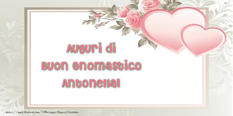 Auguri di Buon Onomastico Antonella! - Cartoline onomastico con il cuore