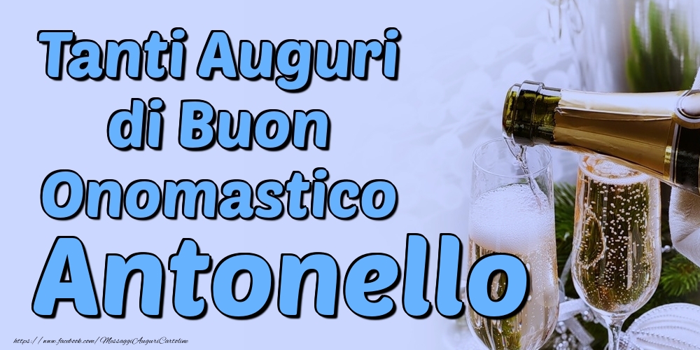 Tanti Auguri di Buon Onomastico Antonello - Cartoline onomastico con champagne