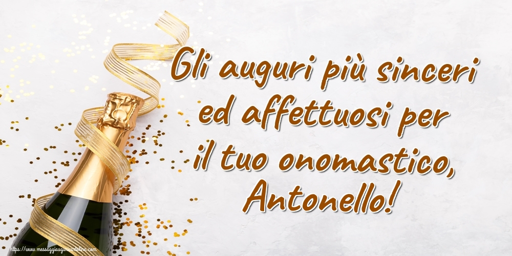 Gli auguri più sinceri ed affettuosi per il tuo onomastico, Antonello! - Cartoline onomastico con champagne