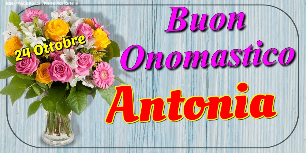 24 Ottobre - Buon Onomastico Antonia! - Cartoline onomastico