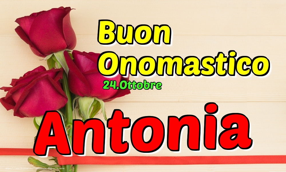 24.Ottobre - Buon Onomastico Antonia! - Cartoline onomastico