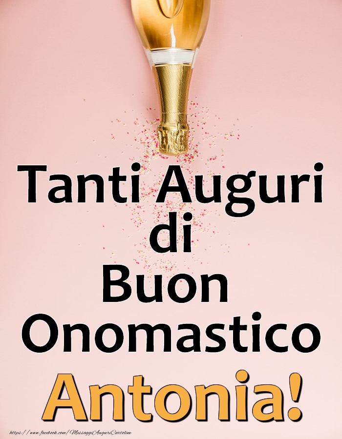 Tanti Auguri di Buon Onomastico Antonia! - Cartoline onomastico con champagne
