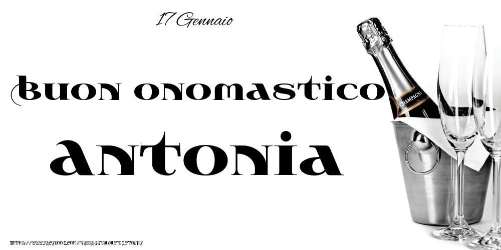 17 Gennaio - Buon onomastico Antonia! - Cartoline onomastico
