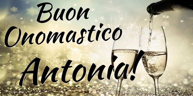 Buon Onomastico Antonia - Cartoline onomastico con champagne