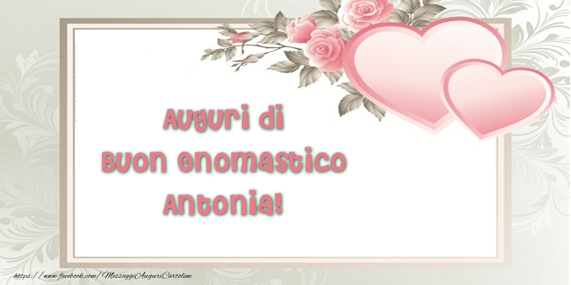 Auguri di Buon Onomastico Antonia! - Cartoline onomastico con il cuore