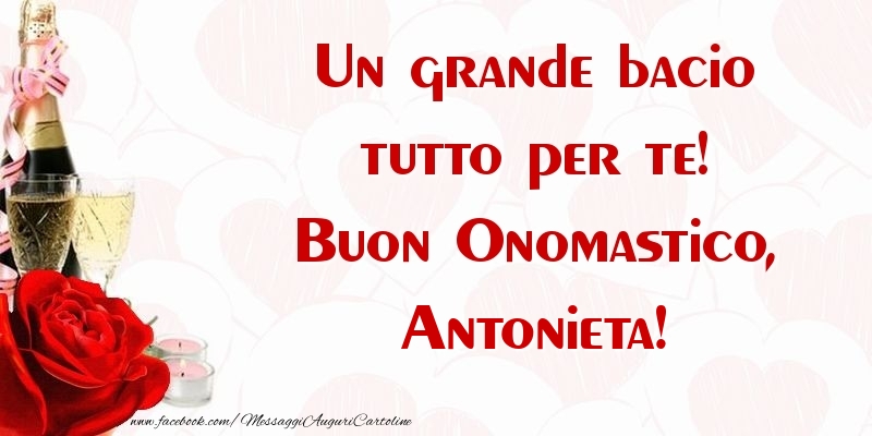 Un grande bacio tutto per te! Buon Onomastico, Antonieta - Cartoline onomastico con champagne