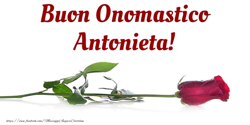 Buon Onomastico Antonieta! - Cartoline onomastico con rose