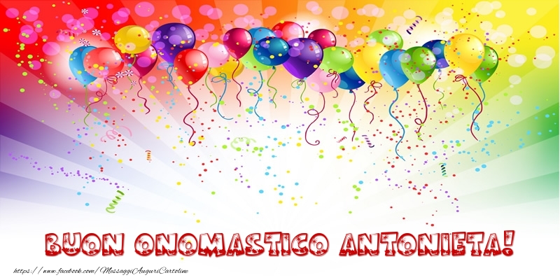 Buon Onomastico Antonieta! - Cartoline onomastico con palloncini