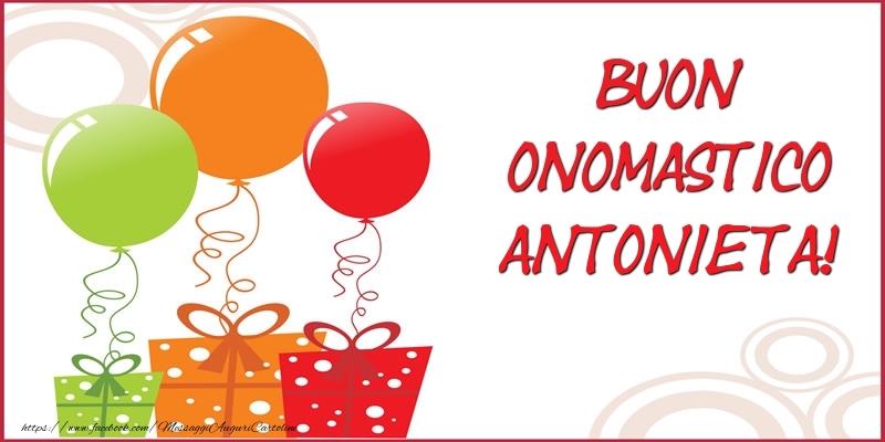 Buon Onomastico Antonieta! - Cartoline onomastico con regalo