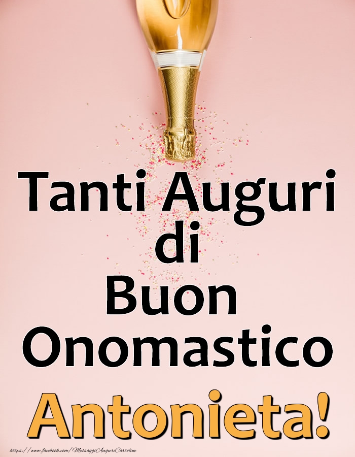 Tanti Auguri di Buon Onomastico Antonieta! - Cartoline onomastico con champagne