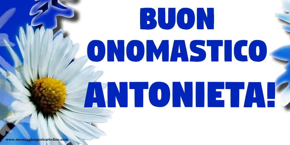 Buon Onomastico Antonieta! - Cartoline onomastico