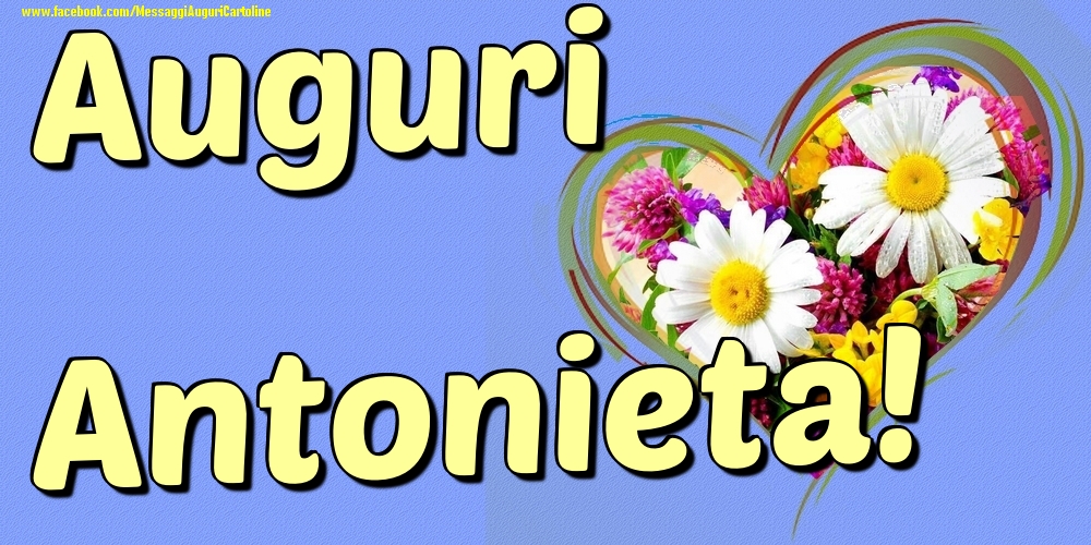 Auguri Antonieta - Cartoline onomastico con il cuore