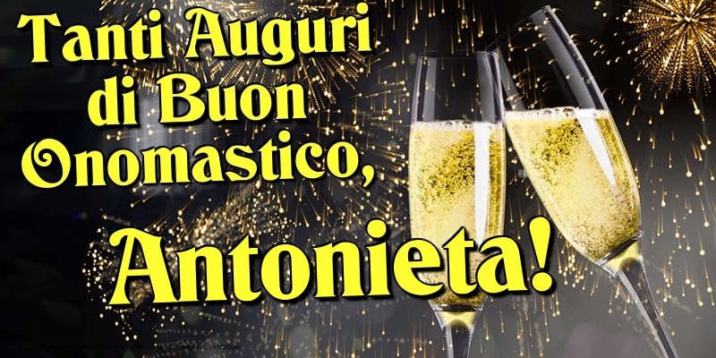 Tanti Auguri di Buon Onomastico, Antonieta - Cartoline onomastico con champagne