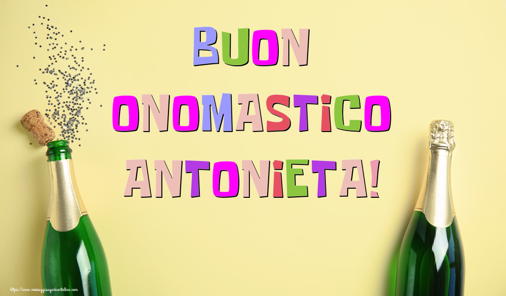 Buon Onomastico Antonieta! - Cartoline onomastico con champagne