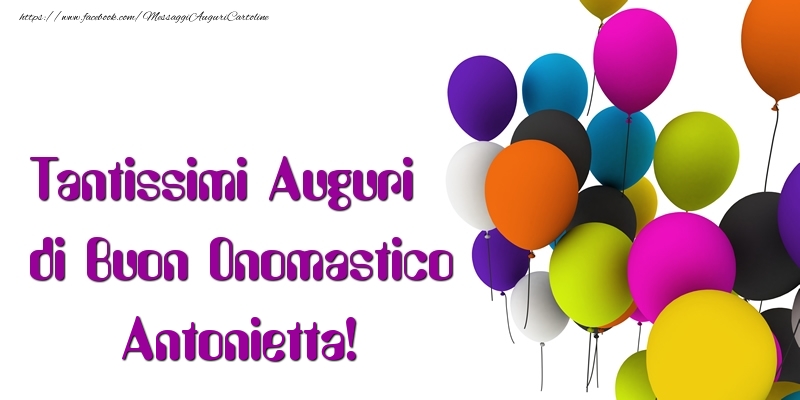 Tantissimi Auguri di Buon Onomastico Antonietta - Cartoline onomastico con palloncini