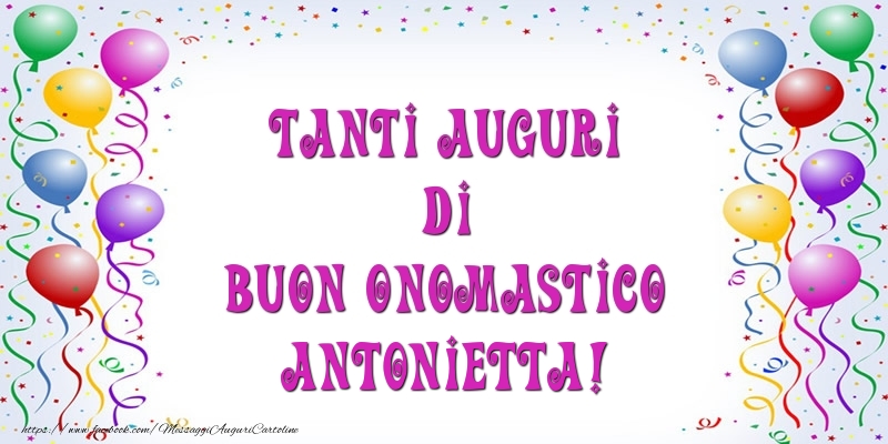 Tanti Auguri di Buon Onomastico Antonietta! - Cartoline onomastico con palloncini
