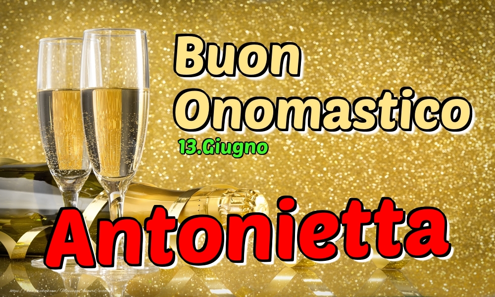 13.Giugno - Buon Onomastico Antonietta! - Cartoline onomastico