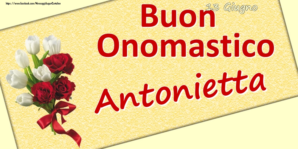 13 Giugno: Buon Onomastico Antonietta - Cartoline onomastico