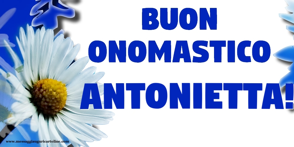Buon Onomastico Antonietta! - Cartoline onomastico