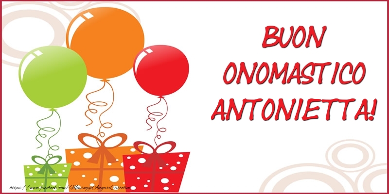 Buon Onomastico Antonietta! - Cartoline onomastico con regalo