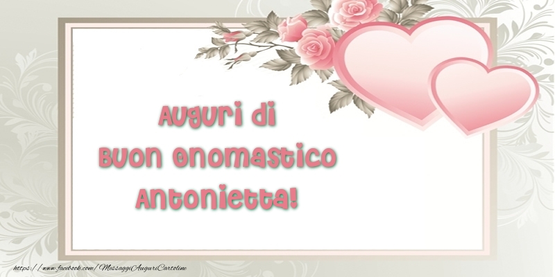 Auguri di Buon Onomastico Antonietta! - Cartoline onomastico con il cuore