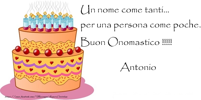 Un nome come tanti... per una persona come poche. Buon Onomastico !!!!! Antonio - Cartoline onomastico con torta