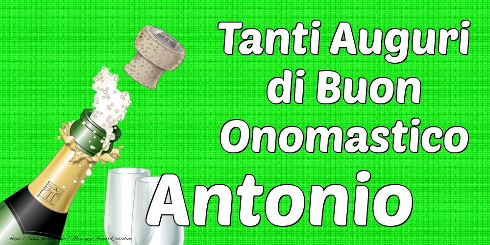 Tanti Auguri di Buon Onomastico Antonio - Cartoline onomastico con champagne