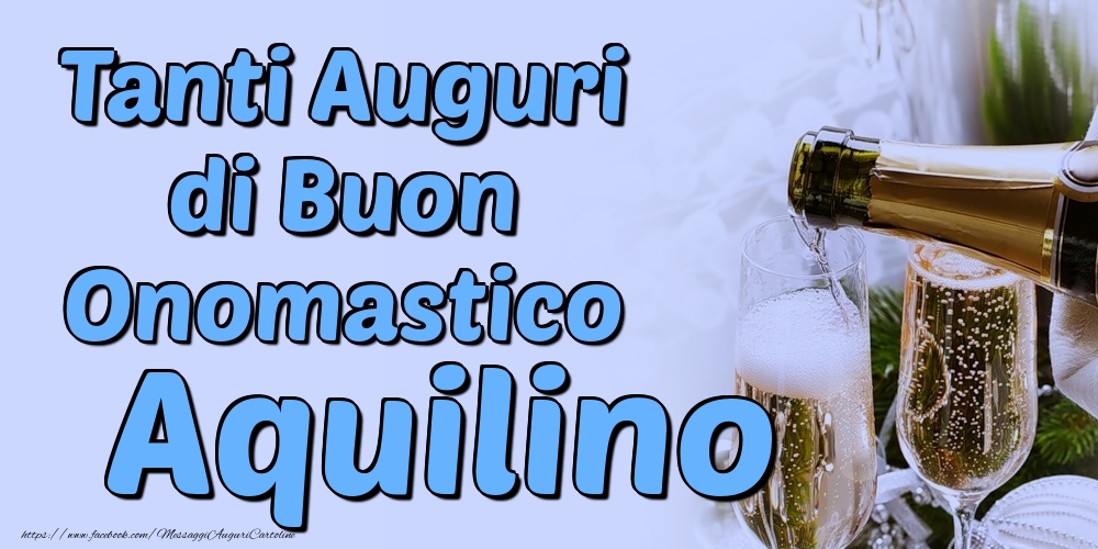 Tanti Auguri di Buon Onomastico Aquilino - Cartoline onomastico con champagne