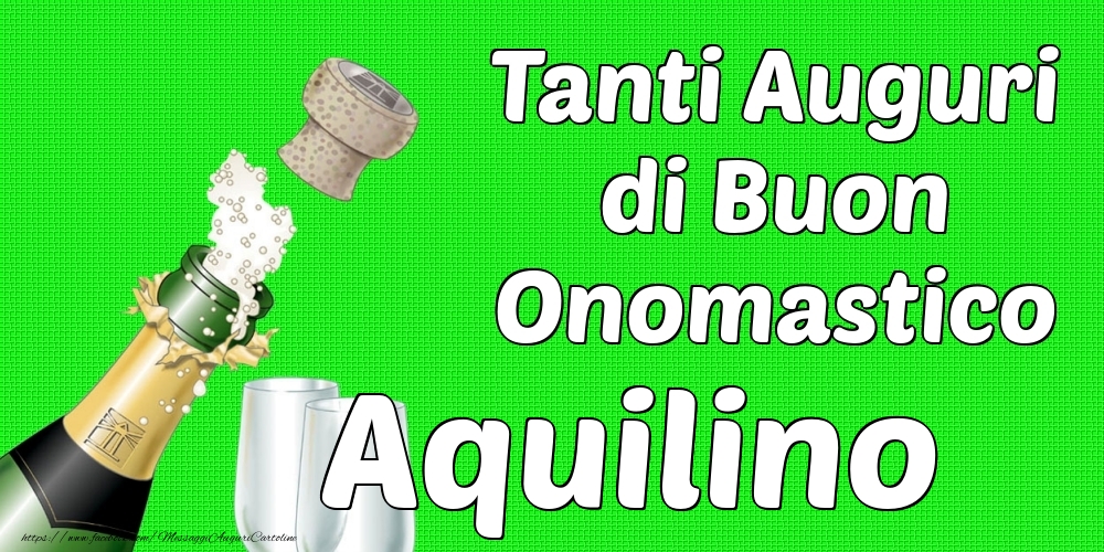 Tanti Auguri di Buon Onomastico Aquilino - Cartoline onomastico con champagne