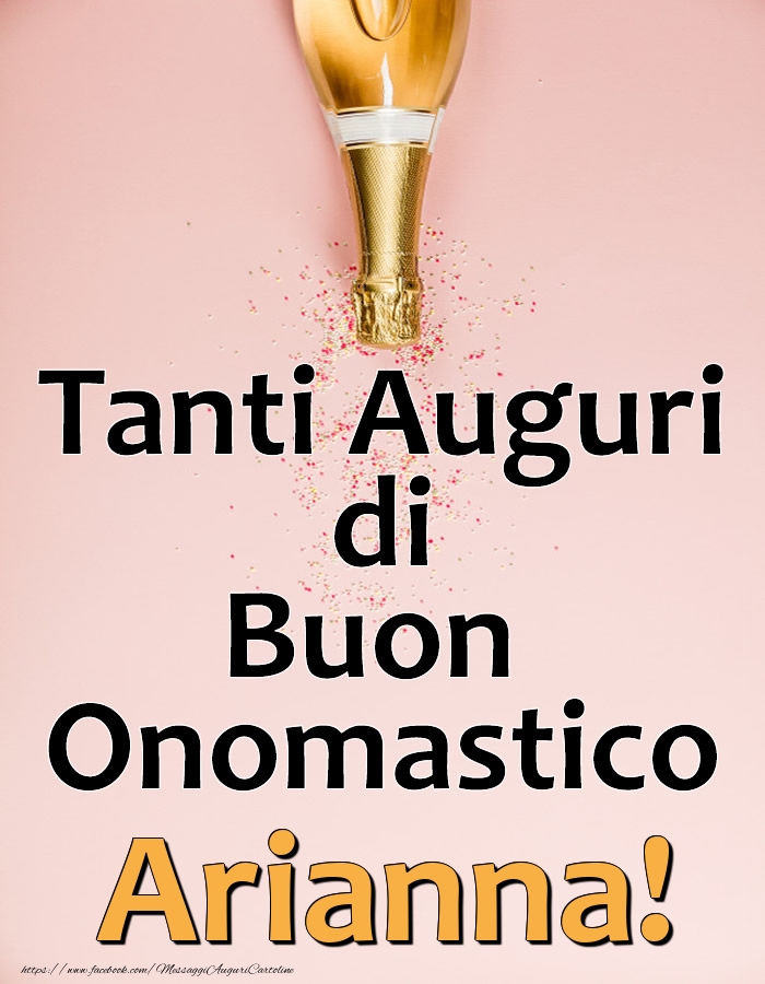 Tanti Auguri di Buon Onomastico Arianna! - Cartoline onomastico con champagne