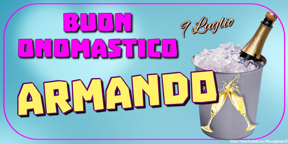9 Luglio - Buon Onomastico Armando! - Cartoline onomastico