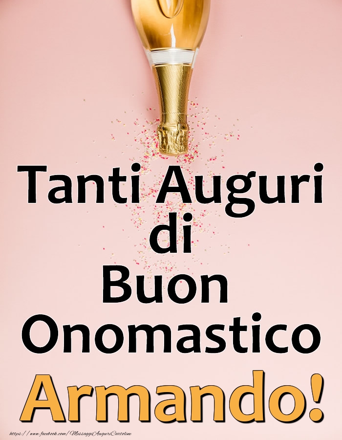 Tanti Auguri di Buon Onomastico Armando! - Cartoline onomastico con champagne