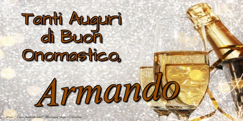 Tanti Auguri di Buon Onomastico, Armando - Cartoline onomastico con champagne