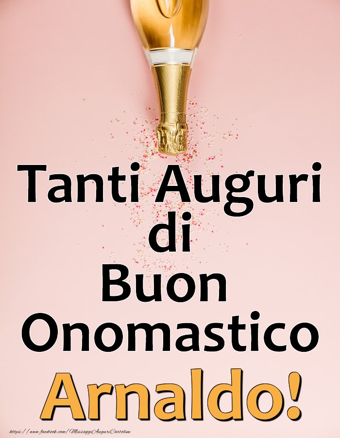 Tanti Auguri di Buon Onomastico Arnaldo! - Cartoline onomastico con champagne