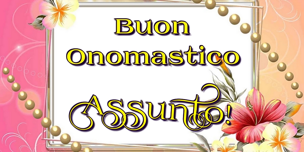 Buon Onomastico Assunto! - Cartoline onomastico con fiori